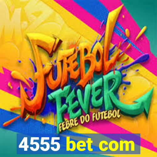 4555 bet com